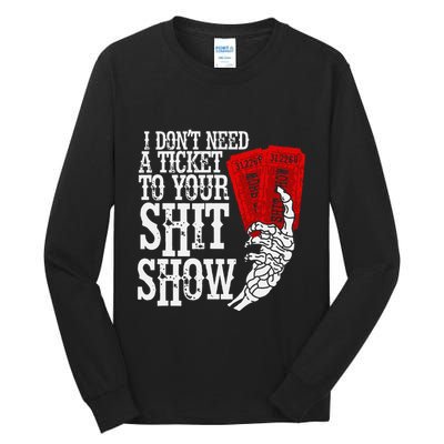 I DonT Need A Ticket To Your Shit Show Tall Long Sleeve T-Shirt