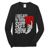 I DonT Need A Ticket To Your Shit Show Tall Long Sleeve T-Shirt