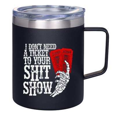 I DonT Need A Ticket To Your Shit Show 12oz Stainless Steel Coffee Mug