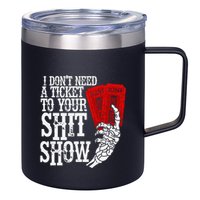 I DonT Need A Ticket To Your Shit Show 12oz Stainless Steel Coffee Mug