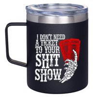 I DonT Need A Ticket To Your Shit Show 12oz Stainless Steel Coffee Mug
