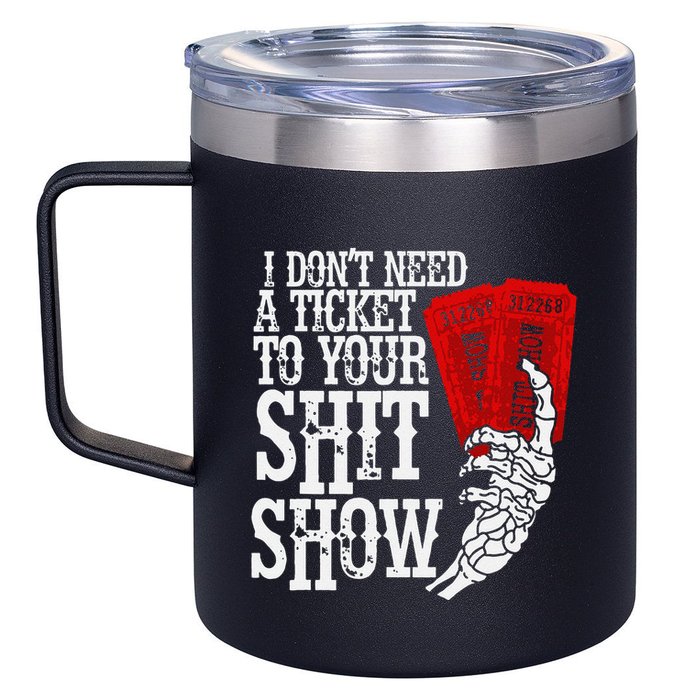 I DonT Need A Ticket To Your Shit Show 12oz Stainless Steel Coffee Mug