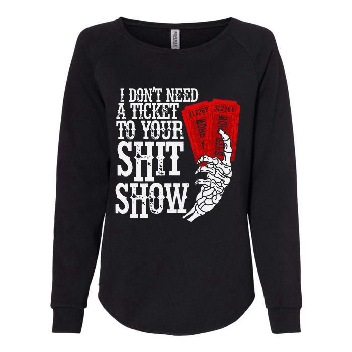 I DonT Need A Ticket To Your Shit Show Womens California Wash Sweatshirt