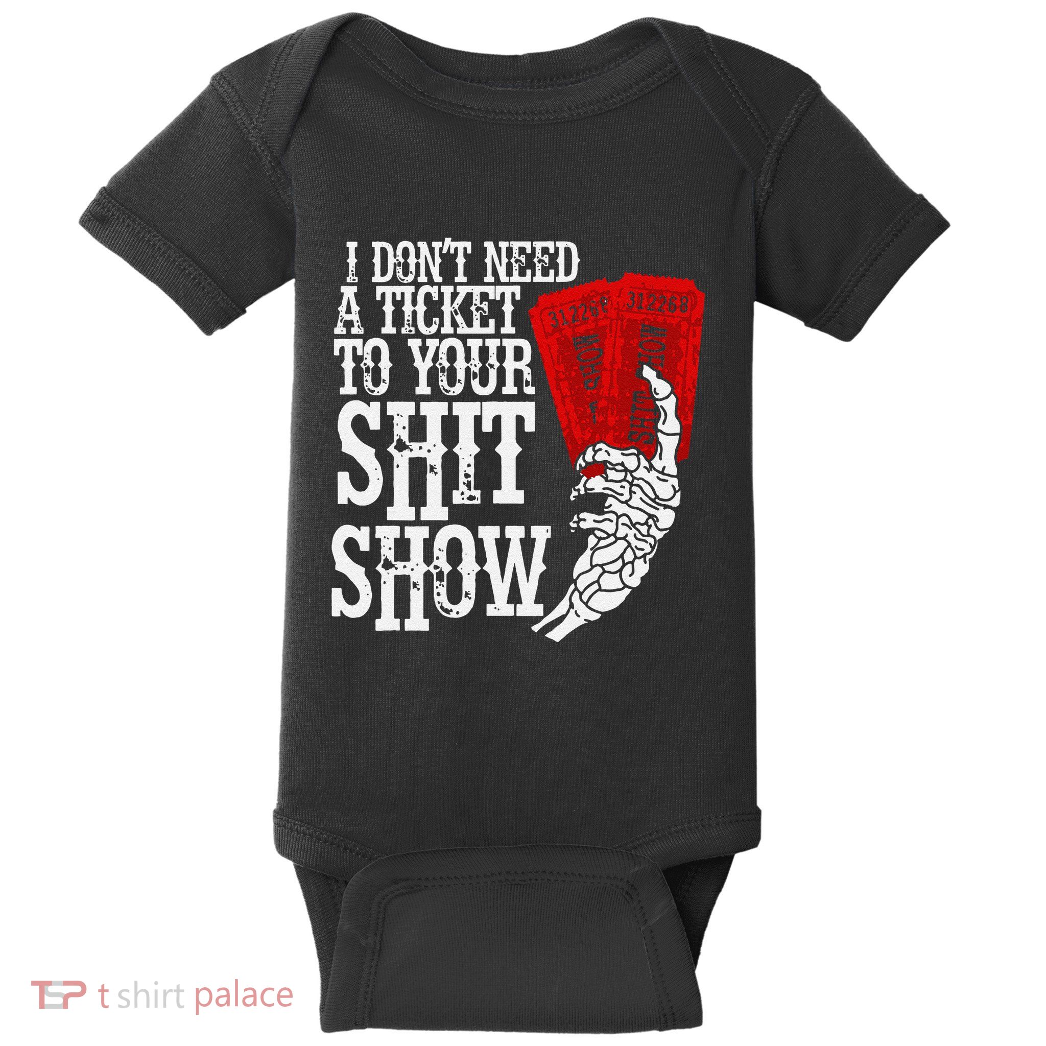 I DonT Need A Ticket To Your Shit Show Baby Bodysuit