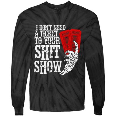 I DonT Need A Ticket To Your Shit Show Tie-Dye Long Sleeve Shirt