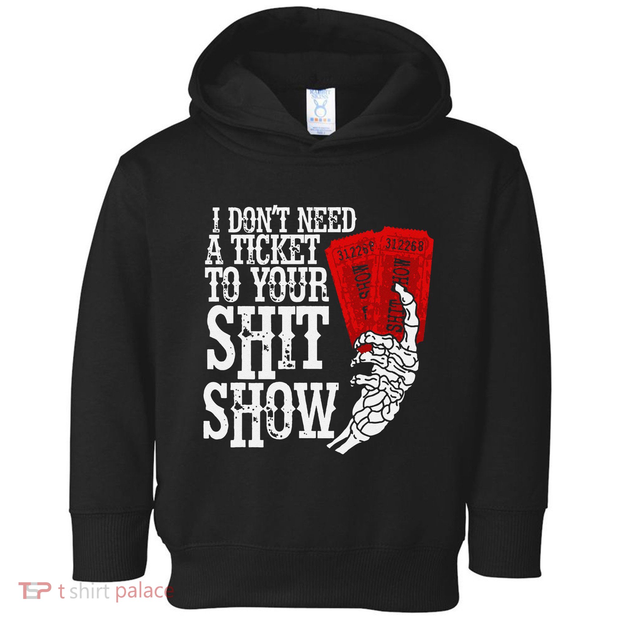 I DonT Need A Ticket To Your Shit Show Toddler Hoodie
