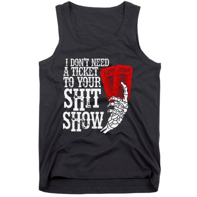 I DonT Need A Ticket To Your Shit Show Tank Top