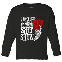 I DonT Need A Ticket To Your Shit Show Toddler Long Sleeve Shirt