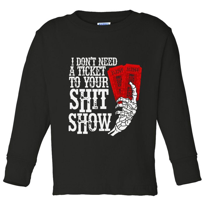 I DonT Need A Ticket To Your Shit Show Toddler Long Sleeve Shirt