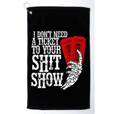 I DonT Need A Ticket To Your Shit Show Golf Towel