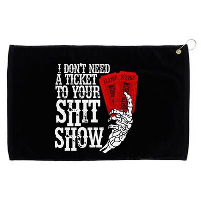 I DonT Need A Ticket To Your Shit Show Grommeted Golf Towel