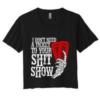 I DonT Need A Ticket To Your Shit Show Crop Top