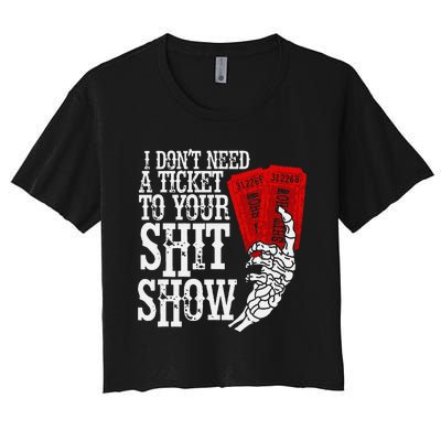 I DonT Need A Ticket To Your Shit Show Women's Crop Top Tee