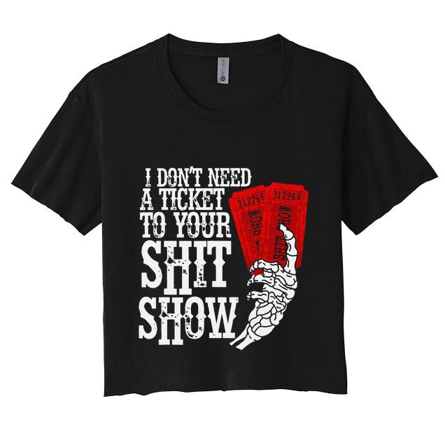I DonT Need A Ticket To Your Shit Show Crop Top