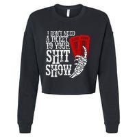 I DonT Need A Ticket To Your Shit Show Cropped Pullover Crew