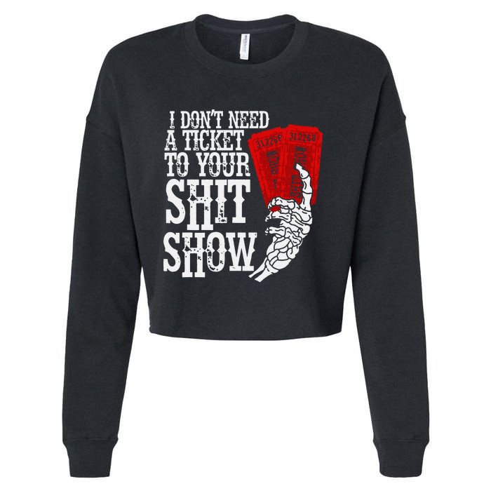 I DonT Need A Ticket To Your Shit Show Cropped Pullover Crew