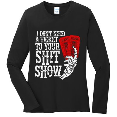 I DonT Need A Ticket To Your Shit Show Ladies Long Sleeve Shirt