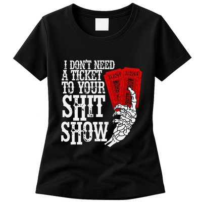 I DonT Need A Ticket To Your Shit Show Womens T-Shirt