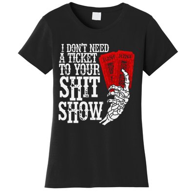 I DonT Need A Ticket To Your Shit Show Women's T-Shirt