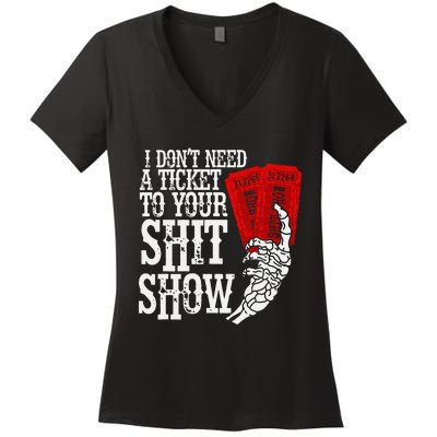 I DonT Need A Ticket To Your Shit Show Women's V-Neck T-Shirt