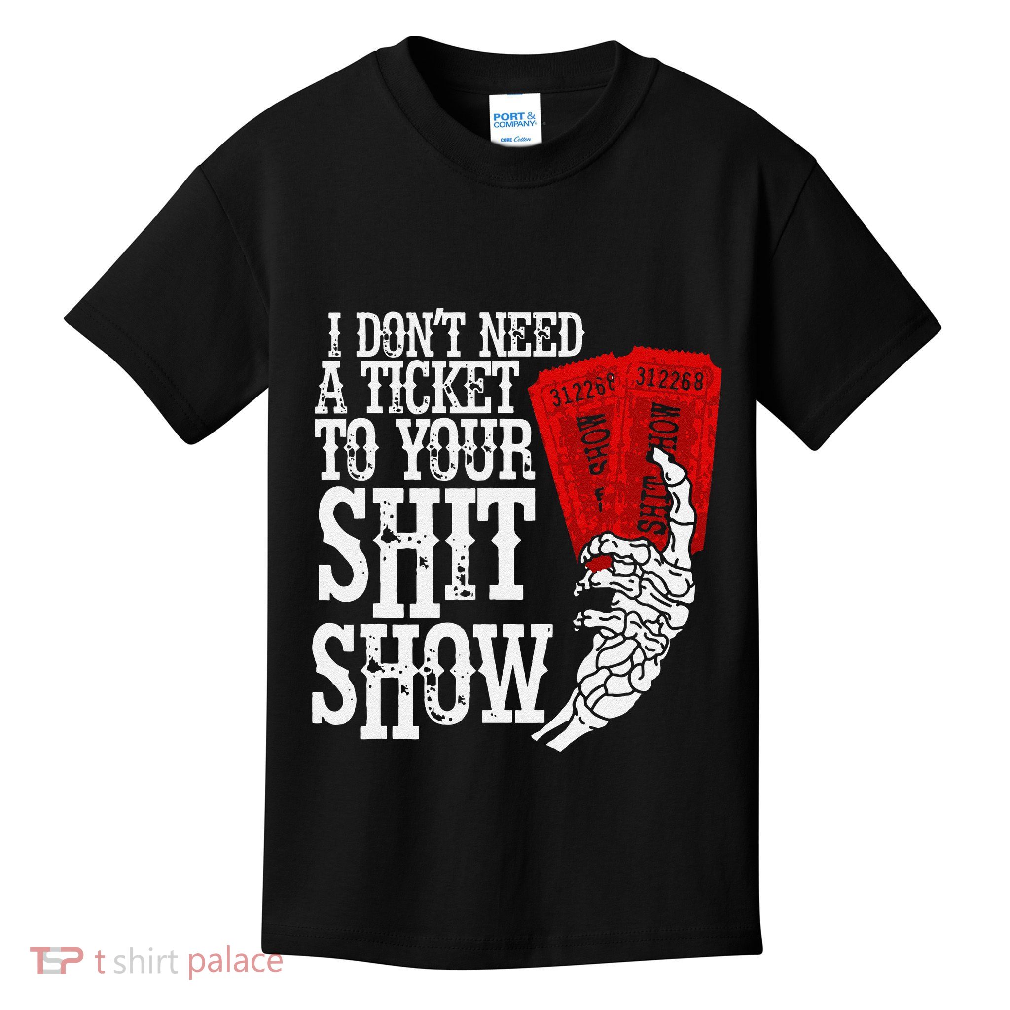 I DonT Need A Ticket To Your Shit Show Kids T-Shirt