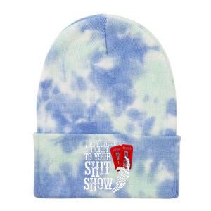 I DonT Need A Ticket To Your Shit Show Tie Dye 12in Knit Beanie