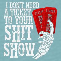 I DonT Need A Ticket To Your Shit Show Sueded Cloud Jersey T-Shirt