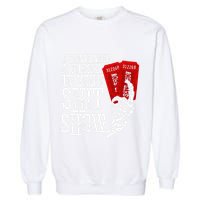 I DonT Need A Ticket To Your Shit Show Garment-Dyed Sweatshirt