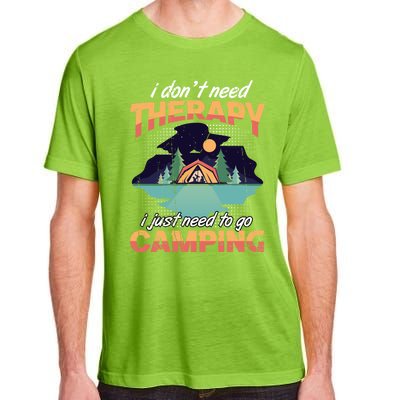 I Don`t Need Therapy I Just Need To Go Camping Family Gift Adult ChromaSoft Performance T-Shirt