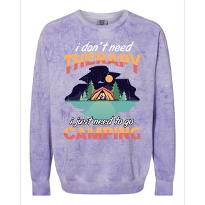 I Don`t Need Therapy I Just Need To Go Camping Family Gift Colorblast Crewneck Sweatshirt