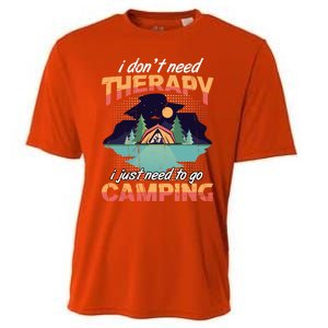 I Don`t Need Therapy I Just Need To Go Camping Family Gift Cooling Performance Crew T-Shirt