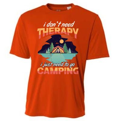 I Don`t Need Therapy I Just Need To Go Camping Family Gift Cooling Performance Crew T-Shirt