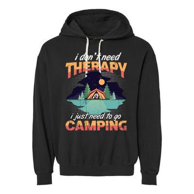 I Don`t Need Therapy I Just Need To Go Camping Family Gift Garment-Dyed Fleece Hoodie
