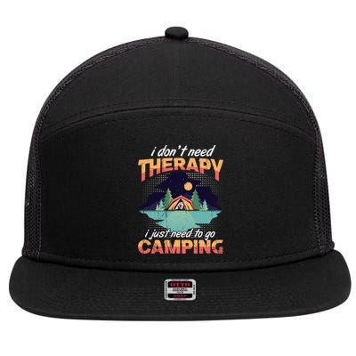 I Don`t Need Therapy I Just Need To Go Camping Family Gift 7 Panel Mesh Trucker Snapback Hat