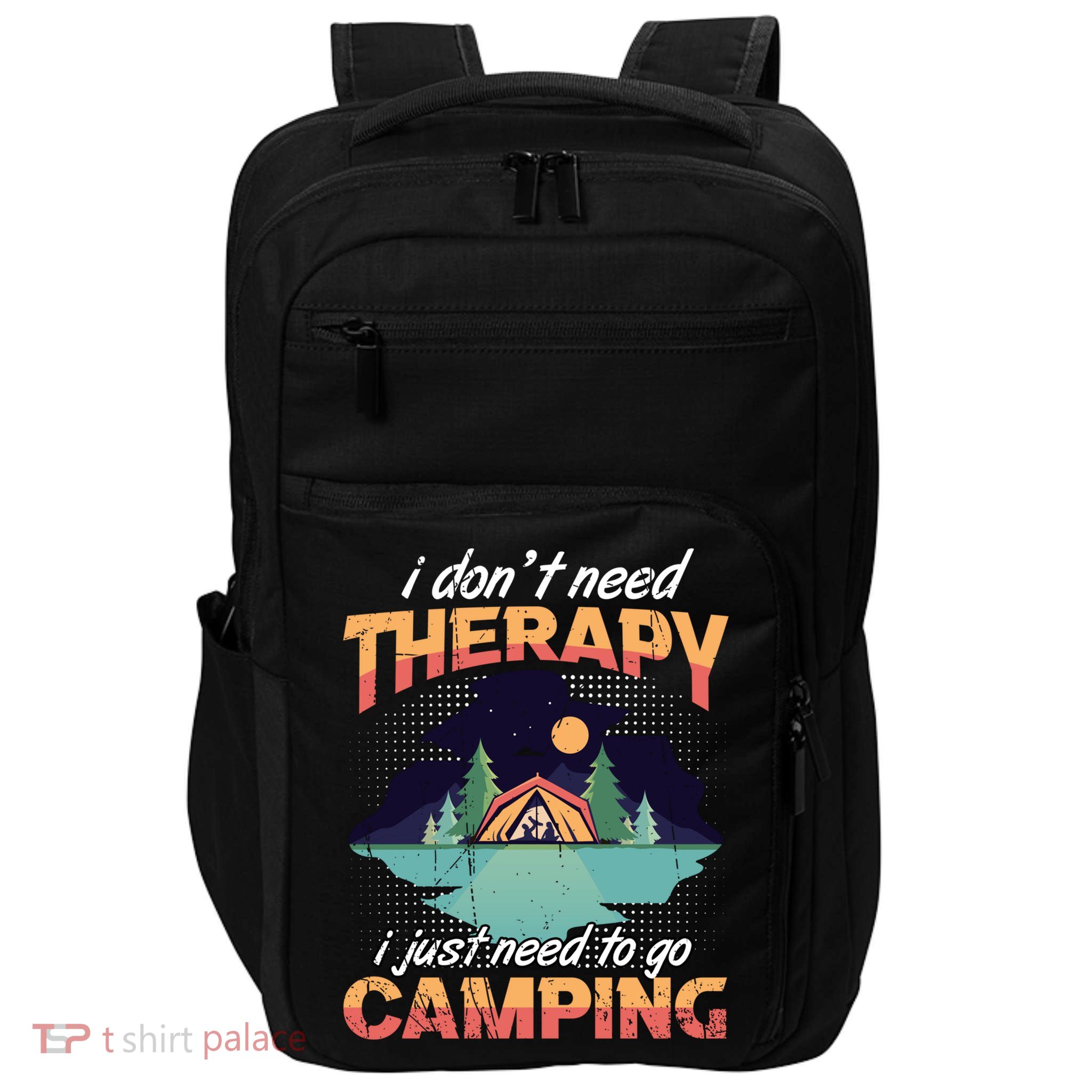 I Don`t Need Therapy I Just Need To Go Camping Family Gift Impact Tech Backpack