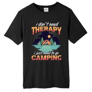 I Don`t Need Therapy I Just Need To Go Camping Family Gift Tall Fusion ChromaSoft Performance T-Shirt