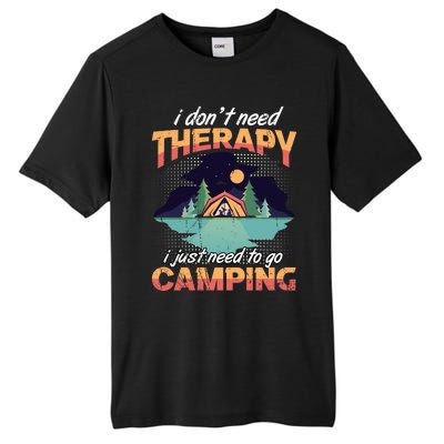 I Don`t Need Therapy I Just Need To Go Camping Family Gift Tall Fusion ChromaSoft Performance T-Shirt