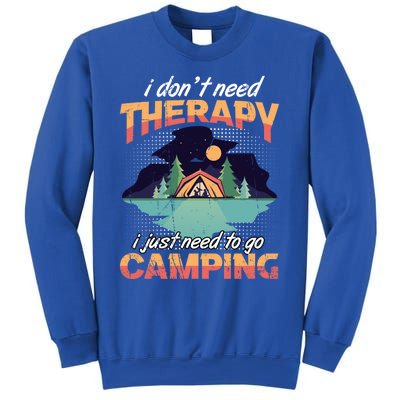 I Don`t Need Therapy I Just Need To Go Camping Family Gift Sweatshirt