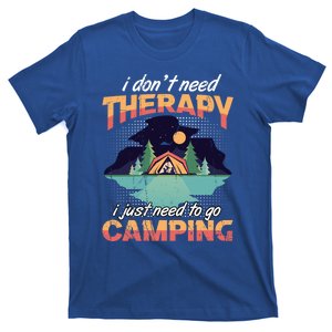 I Don`t Need Therapy I Just Need To Go Camping Family Gift T-Shirt