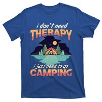 I Don`t Need Therapy I Just Need To Go Camping Family Gift T-Shirt