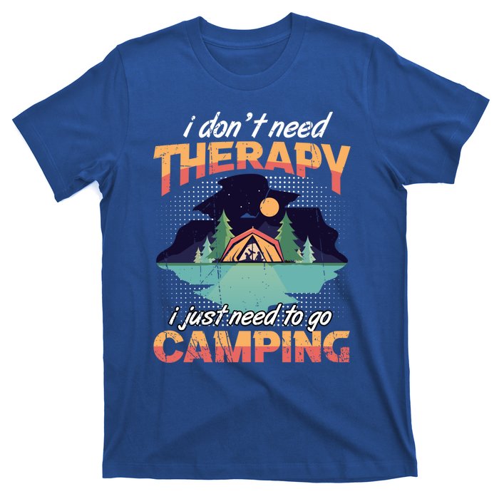 I Don`t Need Therapy I Just Need To Go Camping Family Gift T-Shirt