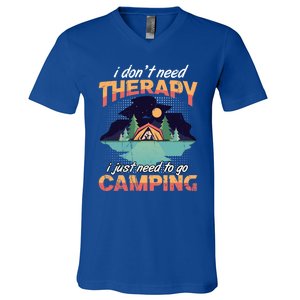 I Don`t Need Therapy I Just Need To Go Camping Family Gift V-Neck T-Shirt