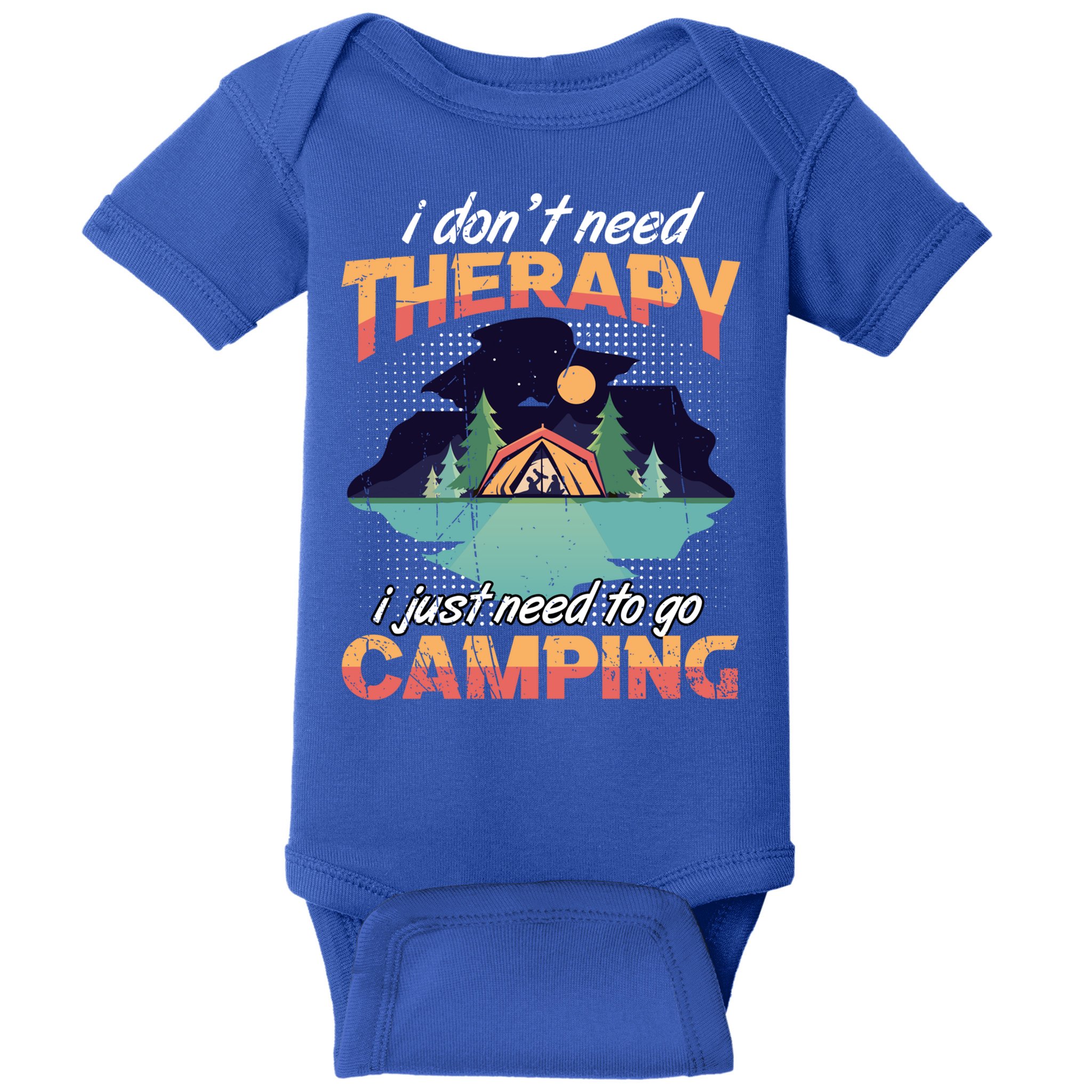 I Don`t Need Therapy I Just Need To Go Camping Family Gift Baby Bodysuit