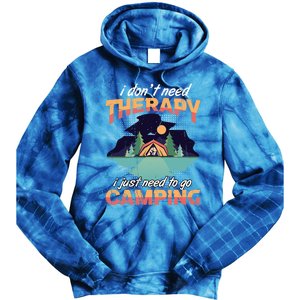 I Don`t Need Therapy I Just Need To Go Camping Family Gift Tie Dye Hoodie