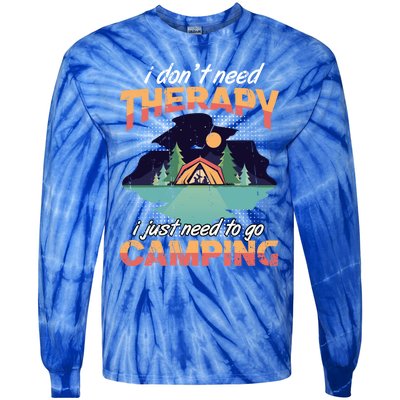 I Don`t Need Therapy I Just Need To Go Camping Family Gift Tie-Dye Long Sleeve Shirt