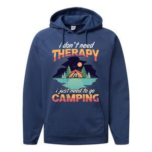 I Don`t Need Therapy I Just Need To Go Camping Family Gift Performance Fleece Hoodie