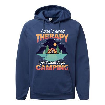 I Don`t Need Therapy I Just Need To Go Camping Family Gift Performance Fleece Hoodie