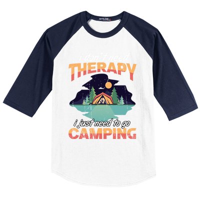 I Don`t Need Therapy I Just Need To Go Camping Family Gift Baseball Sleeve Shirt