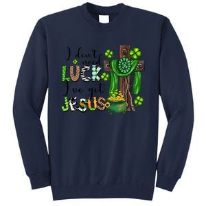 I Don't Need Lucky I Got Jesus St Patrick’s Day Leopard Patty's Day God Tall Sweatshirt