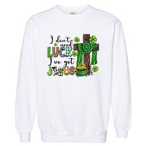 I Don't Need Lucky I Got Jesus St Patrick’s Day Leopard Patty's Day God Garment-Dyed Sweatshirt